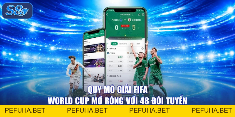 Giải FIFA World Cup - S8 Đồng Hành Cùng 48 Đội Bóng Lớn