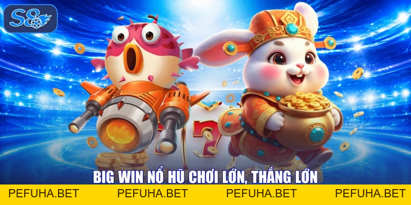 Big Win Nổ Hũ Rinh Vàng, Nổ To Tiền Tỷ Sướng Giàu Sang