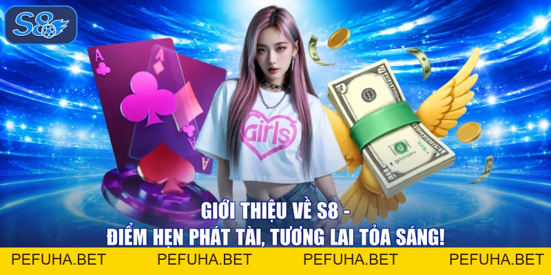 Giới Thiệu Về S8 - Điểm Hẹn Phát Tài, Tương Lai Tỏa Sáng!