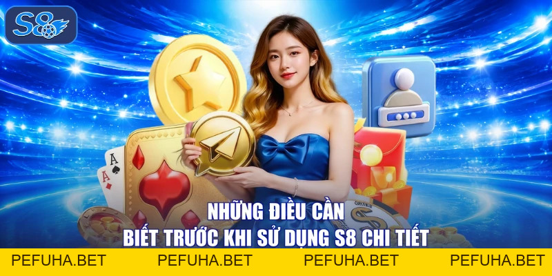 Những Điều Cần Biết Trước Khi Sử Dụng S8 - Phát Tài Phát Lộc