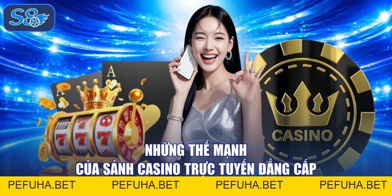 Casino - Trải Nghiệm Sảnh Cược Đẳng Cấp 5 Sao Từ S8