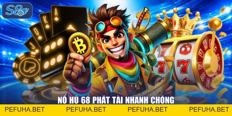 Nổ Hũ 68 Quay Là Mê - Rinh Quà Siêu Lớn, Phát Tài Cực Phê