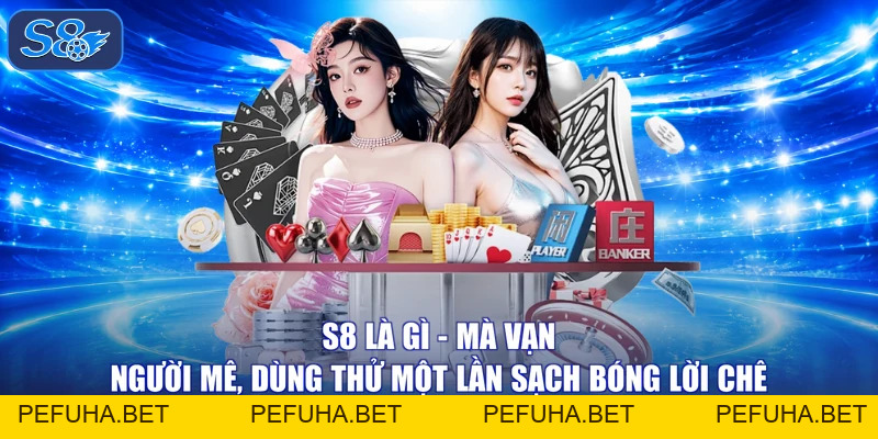 S8 Là Gì - Mà Vạn Người Mê, Dùng Thử Một Lần Sạch Bóng Lời Chê